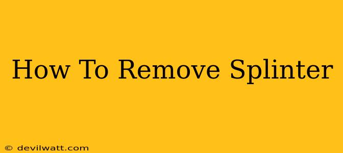 How To Remove Splinter