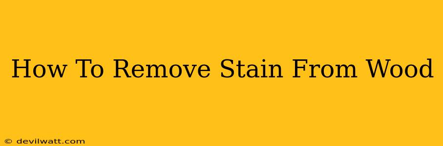 How To Remove Stain From Wood