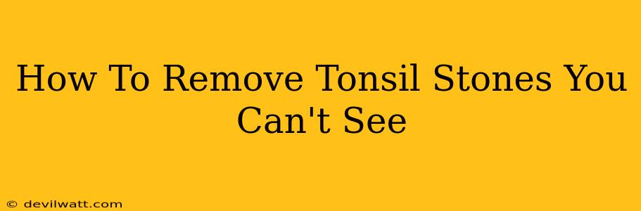 How To Remove Tonsil Stones You Can't See