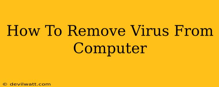 How To Remove Virus From Computer