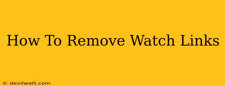 How To Remove Watch Links