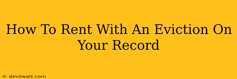 How To Rent With An Eviction On Your Record