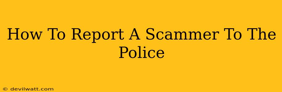 How To Report A Scammer To The Police