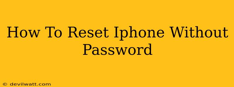 How To Reset Iphone Without Password