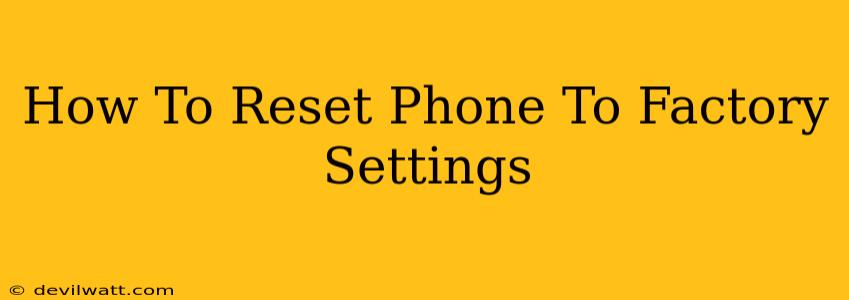 How To Reset Phone To Factory Settings