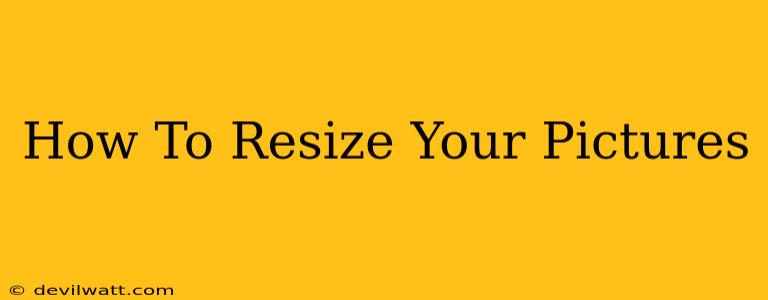 How To Resize Your Pictures