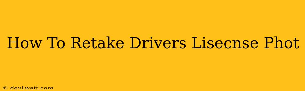 How To Retake Drivers Lisecnse Phot