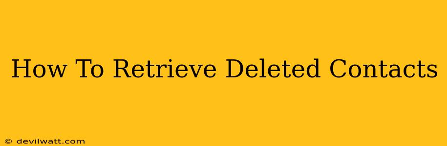 How To Retrieve Deleted Contacts