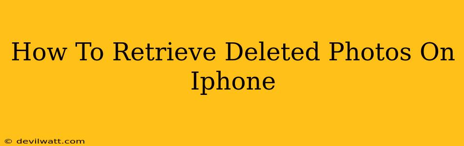 How To Retrieve Deleted Photos On Iphone