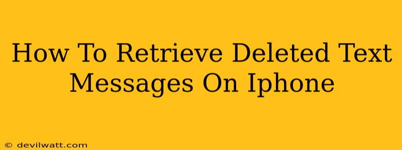 How To Retrieve Deleted Text Messages On Iphone