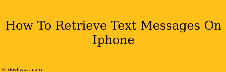 How To Retrieve Text Messages On Iphone