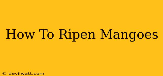 How To Ripen Mangoes