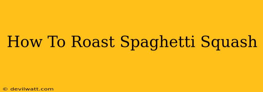 How To Roast Spaghetti Squash