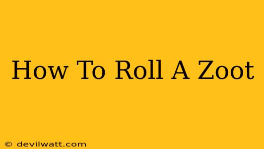 How To Roll A Zoot