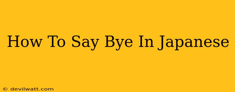 How To Say Bye In Japanese