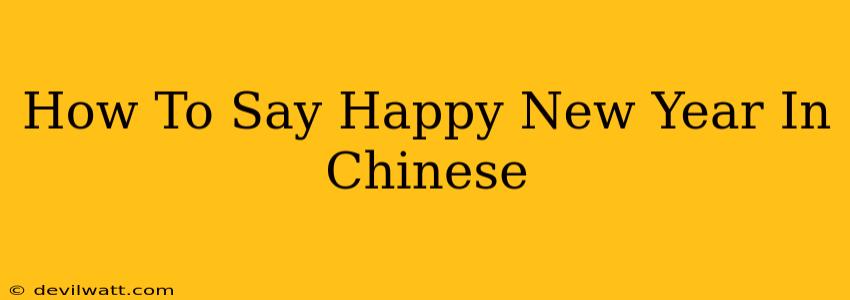 How To Say Happy New Year In Chinese