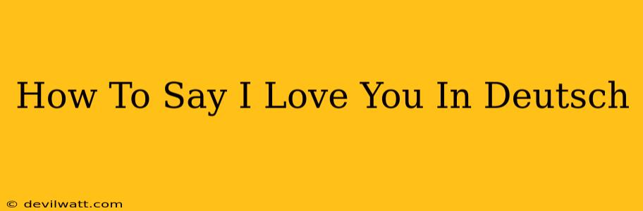 How To Say I Love You In Deutsch