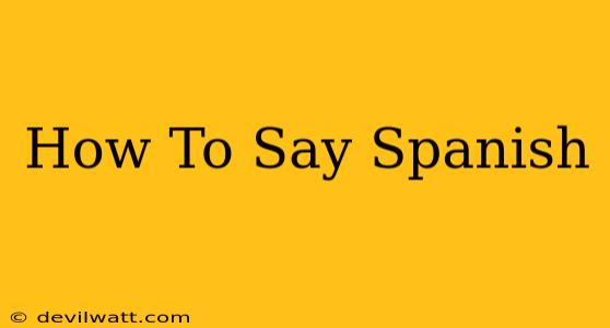 How To Say Spanish