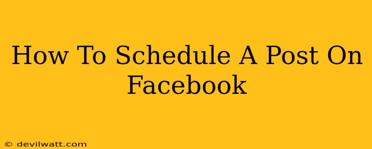 How To Schedule A Post On Facebook