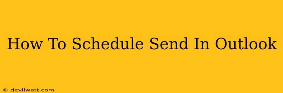 How To Schedule Send In Outlook