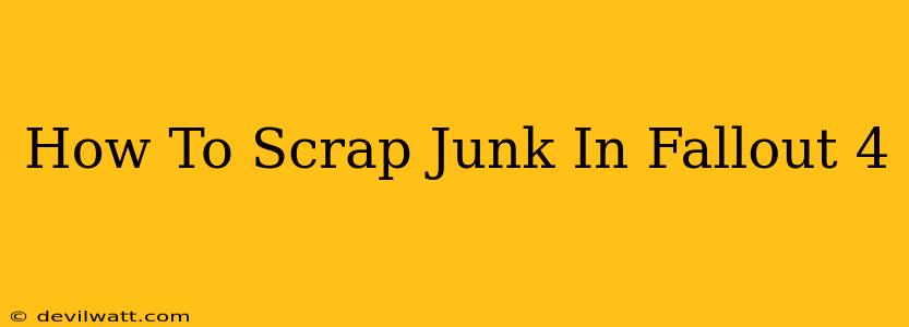 How To Scrap Junk In Fallout 4