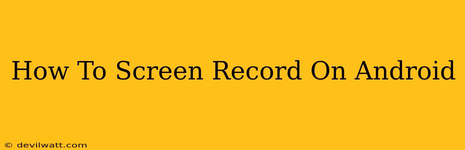 How To Screen Record On Android