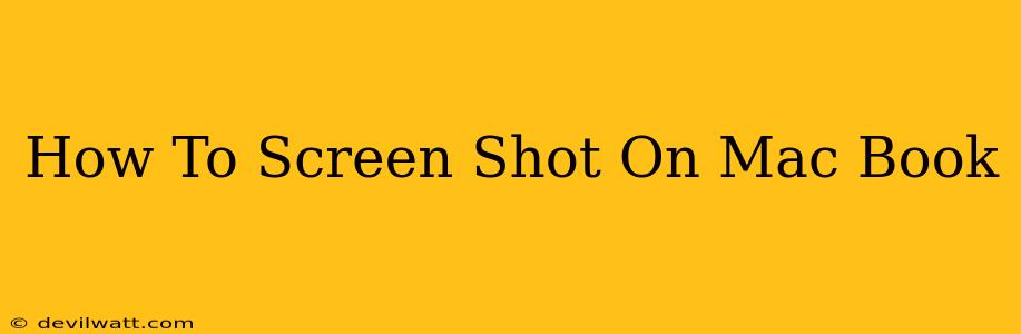 How To Screen Shot On Mac Book