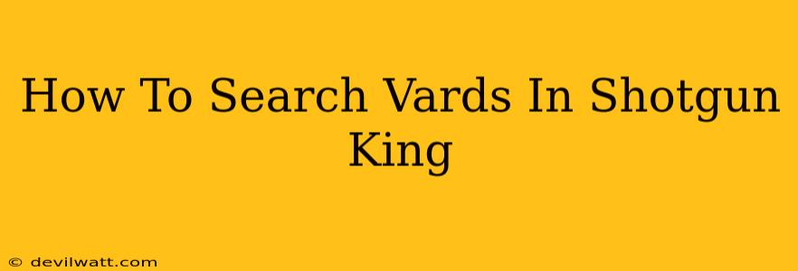 How To Search Vards In Shotgun King