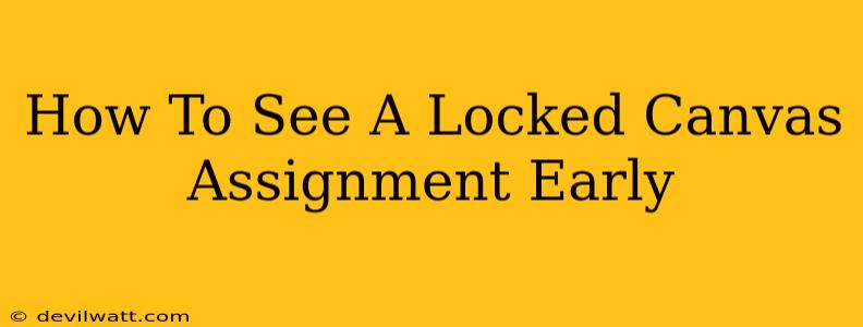 How To See A Locked Canvas Assignment Early