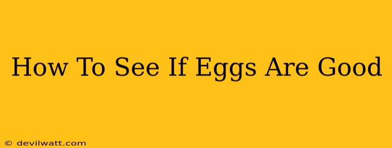 How To See If Eggs Are Good