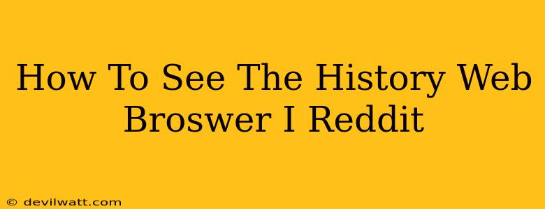 How To See The History Web Broswer I Reddit