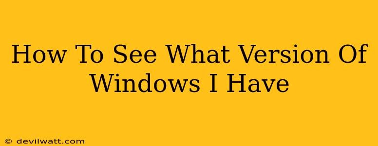 How To See What Version Of Windows I Have