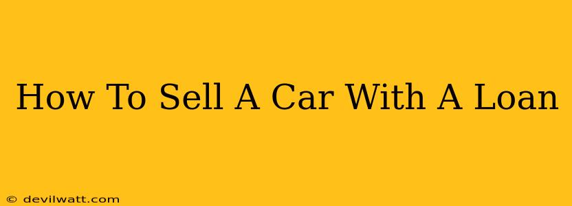 How To Sell A Car With A Loan