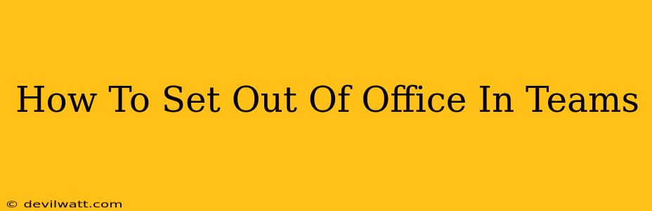 How To Set Out Of Office In Teams