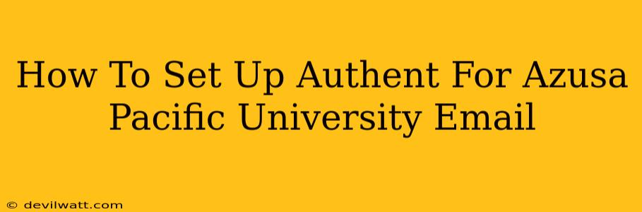 How To Set Up Authent For Azusa Pacific University Email