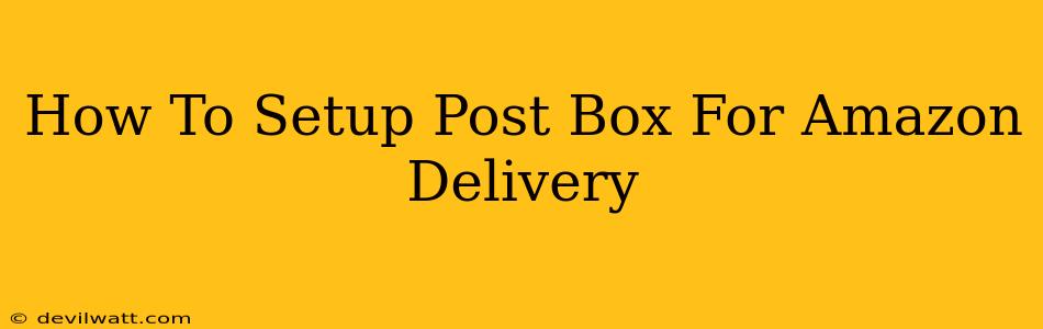 How To Setup Post Box For Amazon Delivery