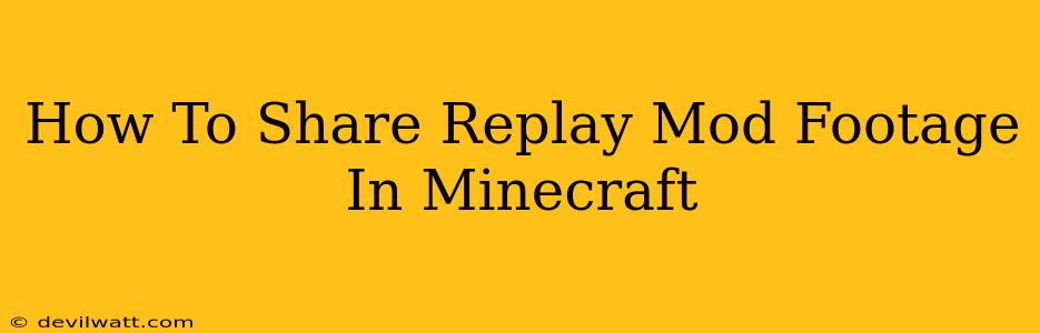 How To Share Replay Mod Footage In Minecraft