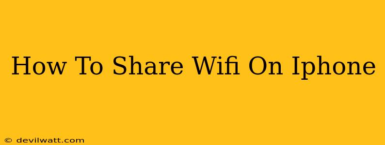 How To Share Wifi On Iphone