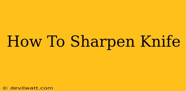 How To Sharpen Knife