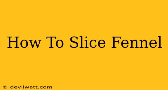 How To Slice Fennel