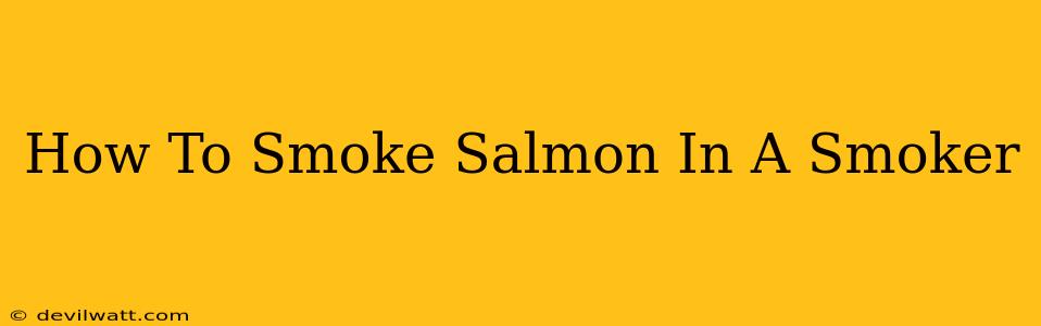 How To Smoke Salmon In A Smoker