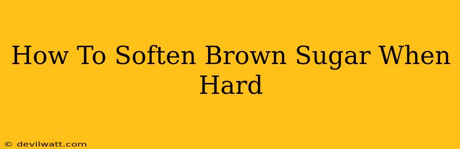 How To Soften Brown Sugar When Hard