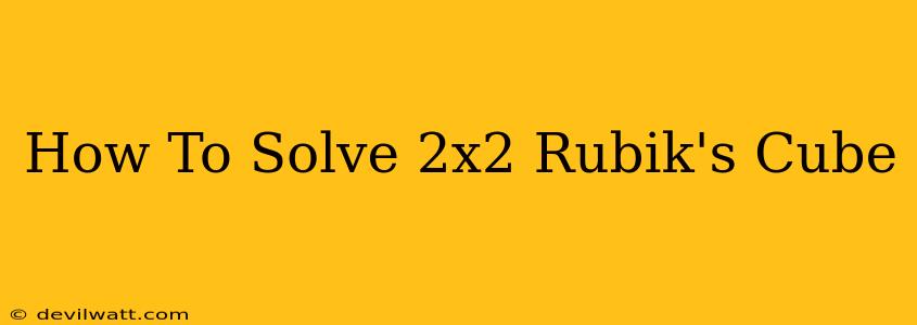 How To Solve 2x2 Rubik's Cube