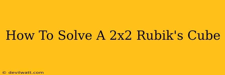 How To Solve A 2x2 Rubik's Cube