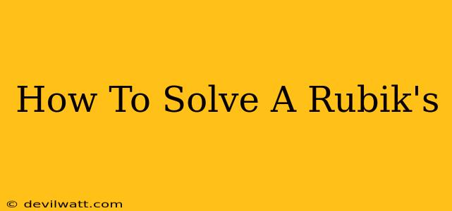 How To Solve A Rubik's