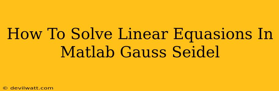 How To Solve Linear Equasions In Matlab Gauss Seidel