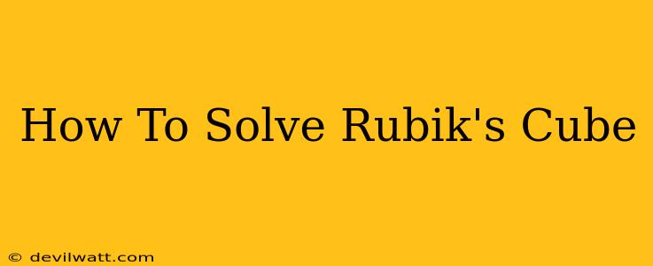 How To Solve Rubik's Cube