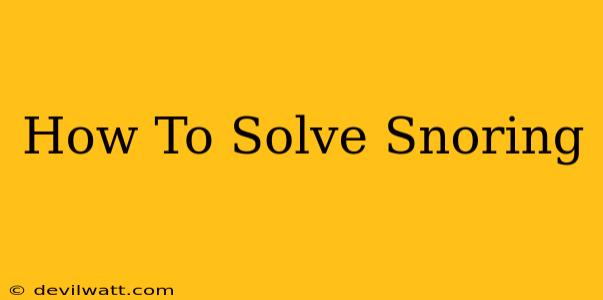 How To Solve Snoring