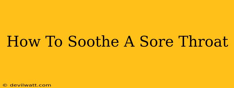 How To Soothe A Sore Throat