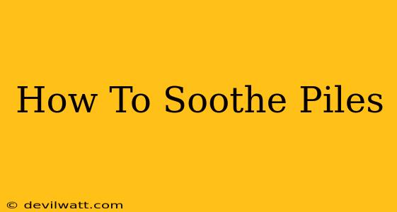 How To Soothe Piles